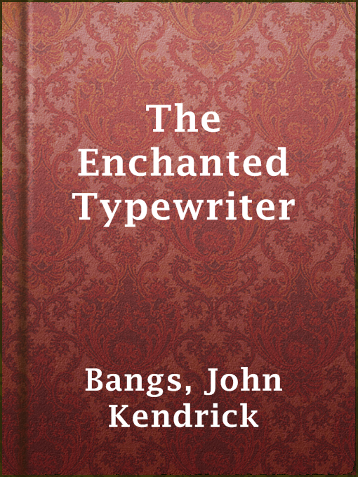 Title details for The Enchanted Typewriter by John Kendrick Bangs - Available